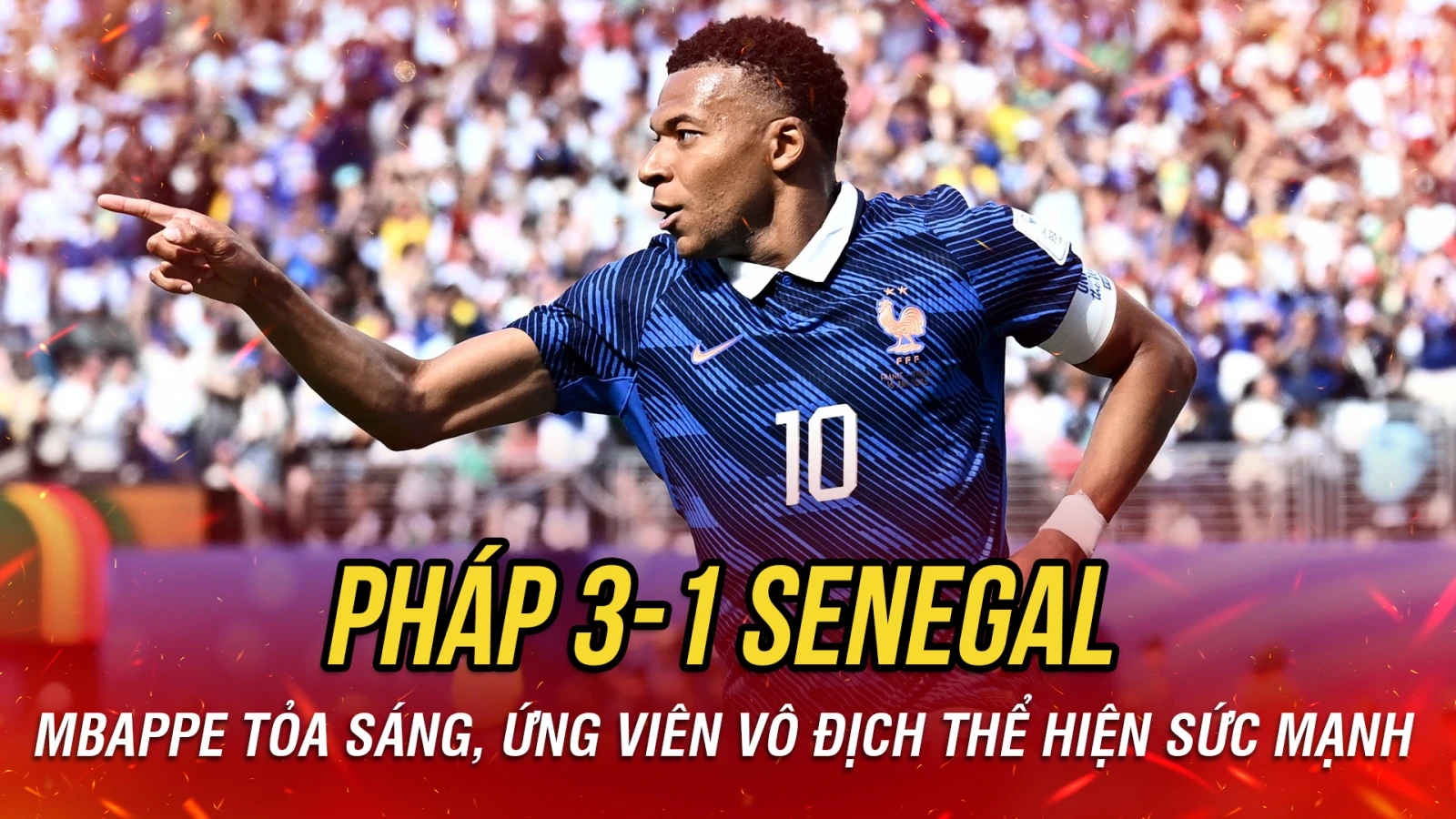 Kết quả World Cup hôm nay 17-6: Mbappe tỏa sáng, Pháp thắng thuyết phục Senegal